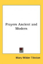 Prayers Ancient and Modern - Mary Wilder Tileston