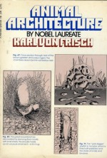 Animal Architecture - Karl Von Frisch, Lisbeth Gombrich