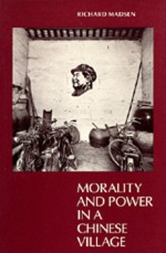 Morality and Power in a Chinese Village - Richard Madsen