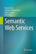 Semantic Web Services - Dieter Fensel, Federico Michele Facca, Elena Simperl, Ioan Toma