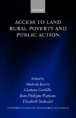 Access to Land Rural Poverty and Public Action - Alain De Janvry, Gustavo Gordillo De Anda