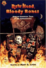 Raw Head, Bloody Bones: African-American Tales of the Supernatural - Mary E. Lyons, Lars Hokanson