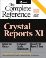 Crystal Reports XI: The Complete Reference (Osborne Complete Reference Series) - George Peck