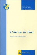 L'Art de La Paix: Approche Transdisciplinaire - Pierre Calame, Benjamin Denis, Eric Remacle