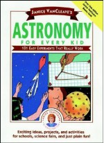 Astronomy: 101 Easy Experiments That Really Work - Janice VanCleave, Janice Van Cleave