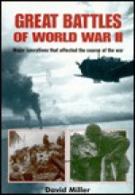 Great Battles of World War II: Major Operations that Changed the Course of the War - David Miller