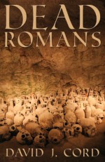 Dead Romans - David J. Cord