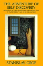 The Adventure of Self-Discovery: Dimensions of Consciousness and New Perspectives in Psychotherapy and Inner Exploration (SUNY Series in Transpersonal and Humanistic Psychology) - Stanislav Grof