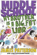 Middle School: My Brother Is a Big, Fat Liar - Neil Swaab, Lisa Papademetriou, James Patterson