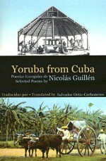 Yoruba from Cuba: Selected Poems - Nicolás Guillén, Salvador Ortiz-Carboneres, Alistair Hennessy