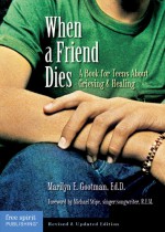 When a Friend Dies: A Book for Teens About Grieving & Healing - Marilyn E. Gootman, Pamela Espeland