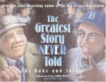 The Greatest Story Never Told: The Babe and Jackie - Ray Negron, Laura Seeley