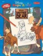 Disney Magic Artist: How to Draw Brother Bear - The Disney Creative Development Storybook Art Staff, Disney Creative Development Storybook Ar