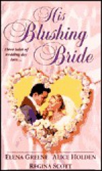 His Blushing Bride - Regina Scott, Alice Holden, Elena Greene