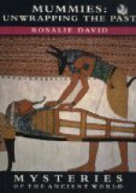 Mummies: unwrapping the past - Rosalie David