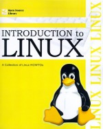 Introduction to Linux: A Collection of Linux HOWTOs - Michael K. Johnson, Eric S. Raymond