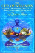 The City of Wellness: Restoring Your Health Through the Seven Kitchens of Consciousness - Queen Afua