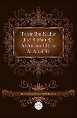 Tafsir Ibn Kathir Juz' 8 (Part 8): Al-An'am 111 to Al-A'Raf 87 - ابن كثير, Muhammad Saed Abdul-Rahman, Ibn Kathir