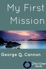 My First Mission (Illustrated) (Zion's Camp Books Faith-Promoting Series) - George Q. Cannon