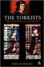 The Yorkists: The History of a Dynasty - Anne Crawford