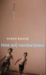 Hoe wij verdwijnen - Mirko Bonné, Elly Schippers