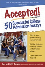 Accepted! 50 Successful College Admission Essays - Gen Tanabe, Kelly Tanabe