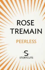 Peerless (Storycuts) - Rose Tremain