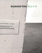 Accumulated Vision: Barry Le Va - Barry Le Va