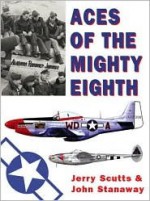 Aces of the Mighty Eighth (General Aviation) - Jerry Scutts, John Stanaway