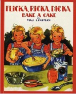 Flicka, Ricka, Dicka Bake a Cake - Maj Lindman