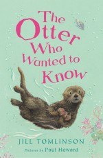 The Otter Who Wanted to Know - Jill Tomlinson, Paul Howard