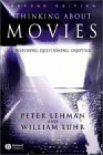 Thinking about Movies: Watching, Questioning, Enjoying - Peter Lehman, William Luhr