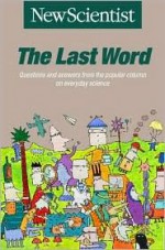 The Last Word: Questions and Answers from the Popular Column on Everyday Science (Popular Science) - New Scientist