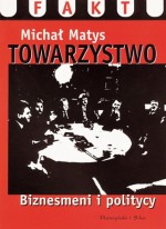 Towarzystwo. Biznesmeni i politycy - Michał Matys