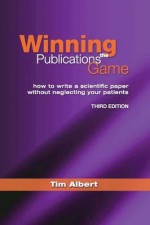 Winning the Publications Game: How to Write a Scientific Paper Without Neglecting Your Patients - Tim Albert, Matthias Egger, Nicola Low