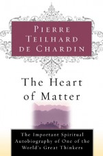 The Heart of Matter - Pierre Teilhard de Chardin, Rene Hague, N.M. Wildiers