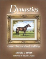 Dynasties; Great Thoroughbred Stallions - Edward L. Bowen, William S. Farish