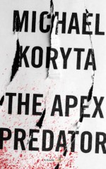 The Apex Predator (Kindle Single) - Michael Koryta