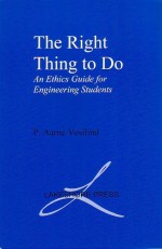 The Right Thing to Do: An Ethics Guide for Engineering Students - P. Aarne Vesilind