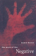 The Work of the Negative - André Green