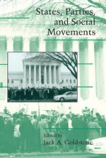 States, Parties, and Social Movements - Jack A. Goldstone, Douglas McAdam, Sidney Farrow