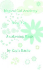 Awakening Magic (Magical Girl Academy #2) - Kayla Bashe