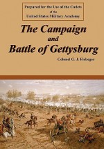 The Campaign and Battle of Gettysburg - G.J. Fiebeger, Philip Cole