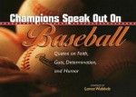 Champions Speak Out on Baseball: Quotes on Faith, Guts, Determination, and Humor - Lance Wubbels