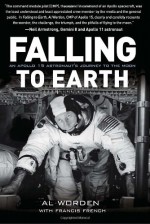 Falling to Earth: An Apollo 15 Astronaut's Journey to the Moon - Al Worden, Francis French, Dick Gordon, Thomas P. Stafford