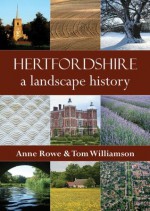 Hertfordshire: A Landscape History - Anne Rowe, Tom Williamson