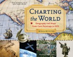 Charting the World: Geography and Maps from Cave Paintings to GPS with 21 Activities - Richard Panchyk