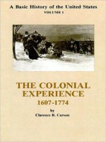 Vol. 1, a Basic History of the United States: The Colonial Experience, 1607-1774 - Clarence B. Carson, Mary Woods