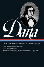 Two Years Before the Mast and Other Voyages - Richard Henry Dana Jr., Thomas L. Philbrick