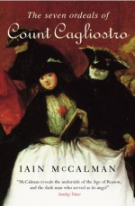 The Seven Ordeals Of Count Cagliostro - Iain McCalman